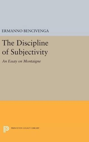 Бумажная книга «The Discipline of Subjectivity: An Essay on Montaigne», автор Эрманно Бенчивенга - фото №1