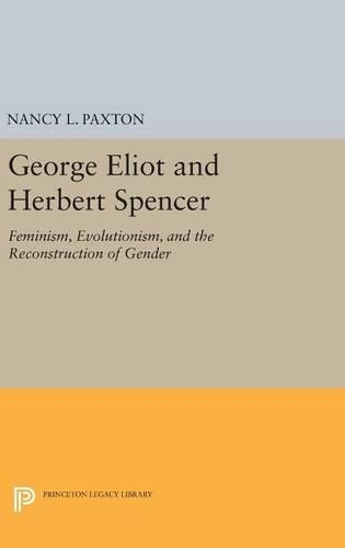 Бумажная книга «George Eliot and Herbert Spencer: Feminism, Evolutionism, and the Reconstruction of Gender», автор Нэнси Л. Пакстон - фото №1