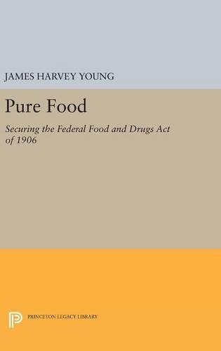 Паперова книга «Pure Food: Securing the Federal Food and Drugs Act of 1906», автор Джеймс Харві Янг - фото №1