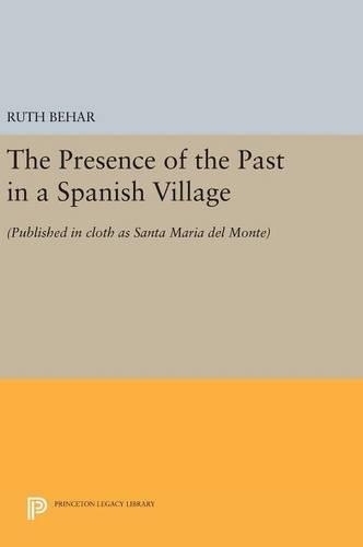 Бумажная книга «The Presence of the Past in a Spanish Village: (Published in cloth as Santa Maria del Monte)», автор Рут Бехар - фото №1
