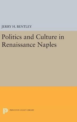 Бумажная книга «Politics and Culture in Renaissance Naples», автор Джерри Х. Бентли - фото №1