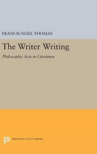 Бумажная книга «The Writer Writing: Philosophic Acts in Literature», автор Франциск-Ноэль Томас - фото №1