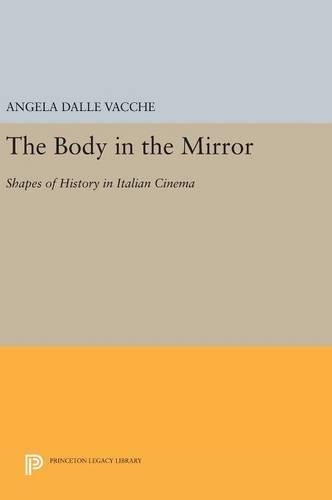 Бумажная книга «The Body in the Mirror: Shapes of History in Italian Cinema», автор Анджела Далле-Вакш - фото №1