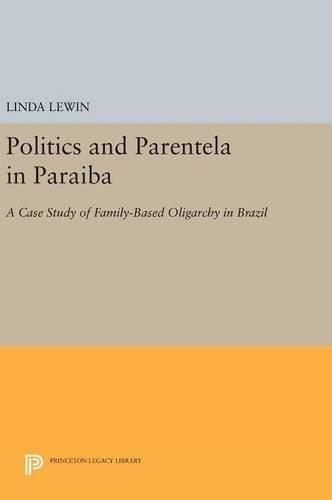 Паперова книга «Politics and Parentela in Paraiba: A Case Study of Family-Based Oligarchy in Brazil», автор Лінда Левін - фото №1