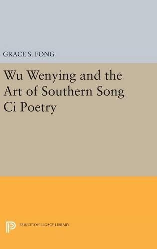 Бумажная книга «Wu Wenying and the Art of Southern Song Ci Poetry», автор Грейс С. Фонг - фото №1