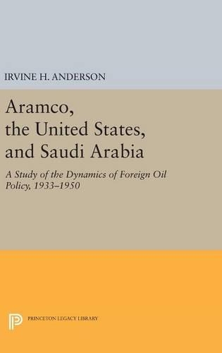 Paper book «Aramco, the United States, and Saudi Arabia: A Study of the Dynamics of Foreign Oil Policy, 1933-1950», author Irvine H. Anderson - фото №1