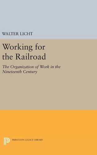 Паперова книга «Working for the Railroad: The Organization of Work in the Nineteenth Century», автор Вальтер Ліхт - фото №1