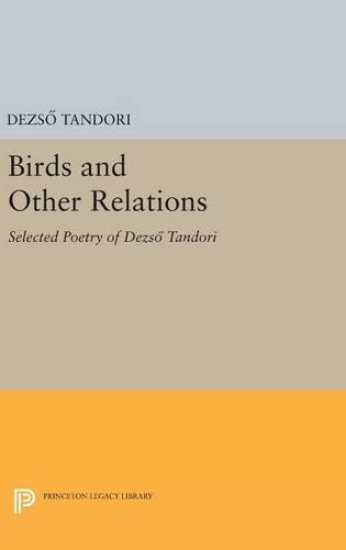 Бумажная книга «Birds and Other Relations: Selected Poetry of Dezsö Tandori», автор Дезсё Тандори - фото №1