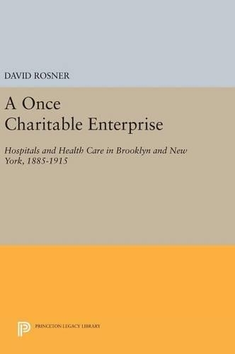 Паперова книга «A Once Charitable Enterprise: Hospitals and Health Care in Brooklyn and New York, 1885-1915», автор Девід Рознер - фото №1