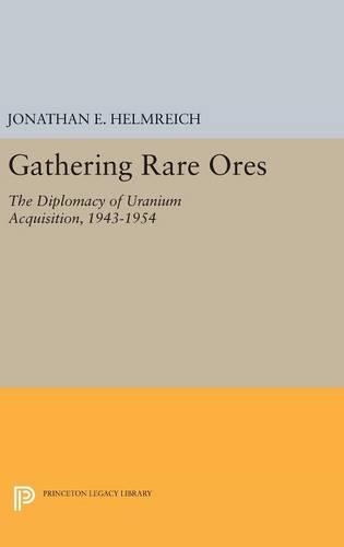 Бумажная книга «Gathering Rare Ores: The Diplomacy of Uranium Acquisition, 1943-1954», автор Джонатан Э. Хельмрайх - фото №1