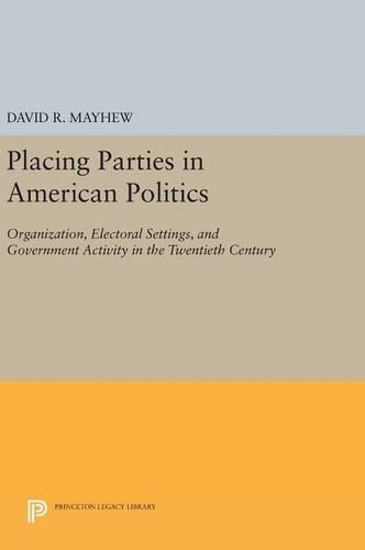 Бумажная книга «Placing Parties in American Politics: Organization, Electoral Settings, and Government Activity in the Twentieth Century», автор Дэвид Р. Мэйхью - фото №1