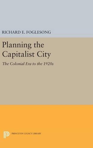 Бумажная книга «Planning the Capitalist City: The Colonial Era to the 1920s», автор Ричард Э. Фоглсонг - фото №1
