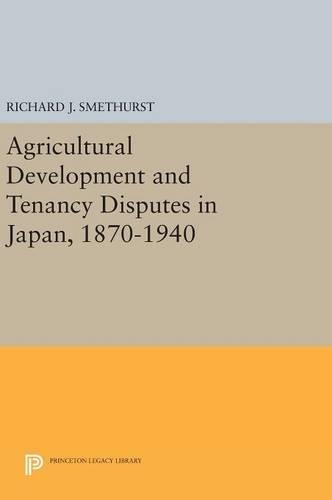 Бумажная книга «Agricultural Development and Tenancy Disputes in Japan, 1870-1940», автор Ричард Дж. Сметхерст - фото №1