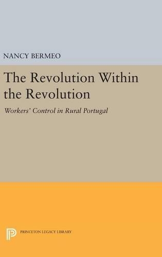 Бумажная книга «The Revolution Within the Revolution: Workers' Control in Rural Portugal», автор Нэнси Г. Бермео - фото №1