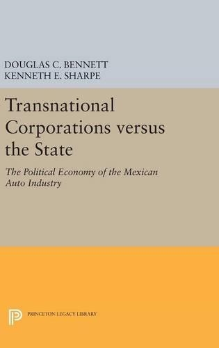 Бумажная книга «Transnational Corporations versus the State: The Political Economy of the Mexican Auto Industry», авторов Дуглас К. Беннетт, Кеннет Э. Шарп - фото №1