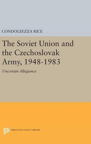 Бумажная книга «The Soviet Union and the Czechoslovak Army, 1948-1983: Uncertain Allegiance», автор Кондолиза Райс - фото №1