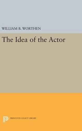 Паперова книга «The Idea of the Actor», автор Вільям Б. Вортен - фото №1