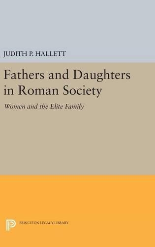 Бумажная книга «Fathers and Daughters in Roman Society: Women and the Elite Family», автор Джудит П. Халлетт - фото №1