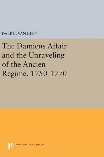 Бумажная книга «The Damiens Affair and the Unraveling of the ANCIEN REGIME, 1750-1770», автор Дейл К. Ван Клей - фото №1