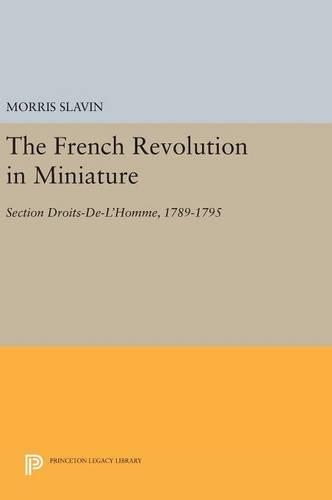 Бумажная книга «The French Revolution in Miniature: Section Droits-De-L'Homme, 1789-1795», автор Моррис Славин - фото №1