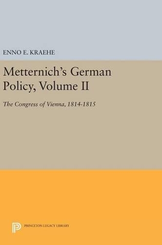 Бумажная книга «Metternich's German Policy, Volume II: The Congress of Vienna, 1814-1815», автор Энно Э. Крэхе - фото №1