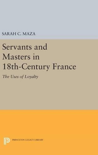 Бумажная книга «Servants and Masters in 18th-Century France: The Uses of Loyalty», автор Сара К. Маза - фото №1