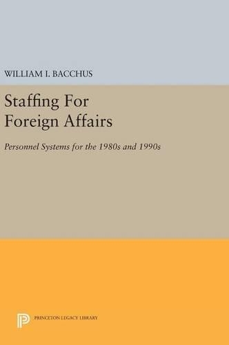 Бумажная книга «Staffing For Foreign Affairs: Personnel Systems for the 1980s and 1990s», автор Уильям И. Бахус - фото №1