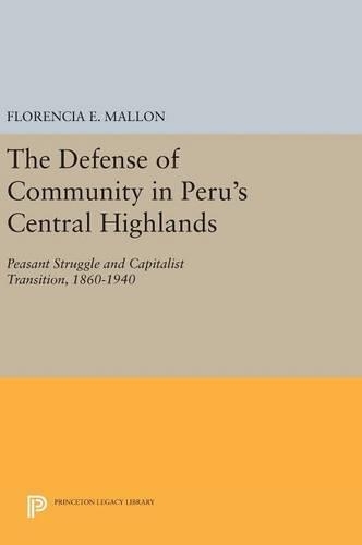 Бумажная книга «The Defense of Community in Peru's Central Highlands: Peasant Struggle and Capitalist Transition, 1860-1940», автор Флоренсия Э. Мэллон - фото №1
