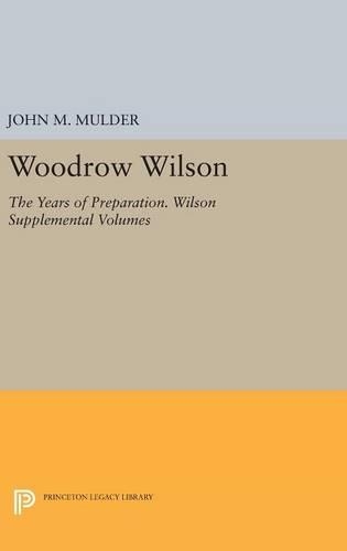 Бумажная книга «Woodrow Wilson: The Years of Preparation. Wilson Supplemental Volumes», автор Джон М. Малдер - фото №1