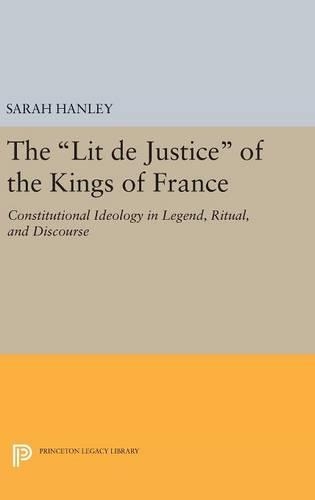 Паперова книга «The Lit de Justice of the Kings of France: Constitutional Ideology in Legend, Ritual, and Discourse», автор Сара Хенлі - фото №1