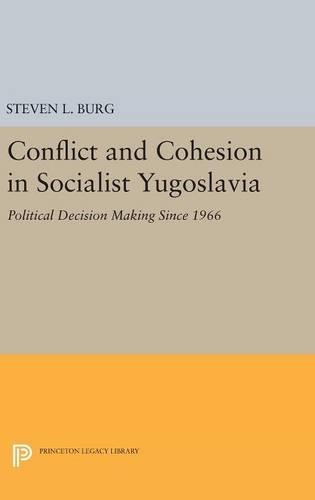 Бумажная книга «Conflict and Cohesion in Socialist Yugoslavia: Political Decision Making Since 1966», автор Стивен Л. Бург - фото №1
