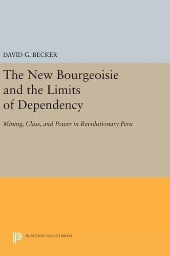 Паперова книга «The New Bourgeoisie and the Limits of Dependency: Mining, Class, and Power in Revolutionary Peru», автор Девід Г. Беккер - фото №1