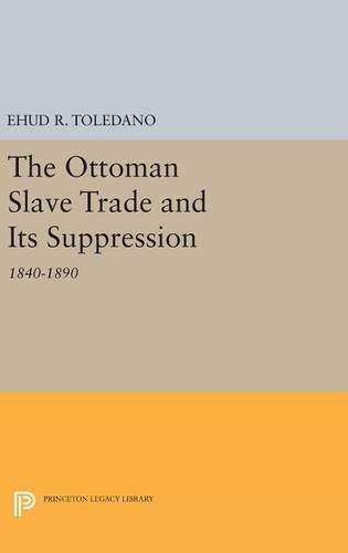 Бумажная книга «The Ottoman Slave Trade and Its Suppression: 1840-1890», автор Эхуд Р. Толедано - фото №1