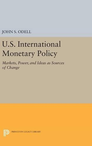 Бумажная книга «U.S. International Monetary Policy: Markets, Power, and Ideas as Sources of Change», автор Джон С. Оделл - фото №1