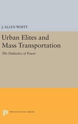 Бумажная книга «Urban Elites and Mass Transportation: The Dialectics of Power», автор Дж. Аллен Уитт - фото №1