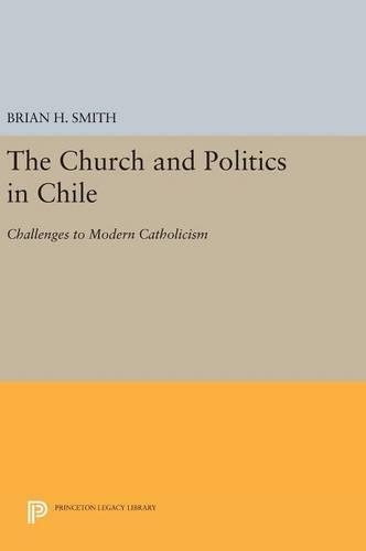 Бумажная книга «The Church and Politics in Chile: Challenges to Modern Catholicism», автор Брайан Х. Смит - фото №1