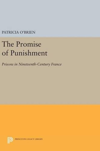 Бумажная книга «The Promise of Punishment: Prisons in Nineteenth-Century France», автор Патриция О'Брайен - фото №1