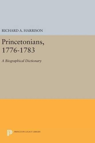 Бумажная книга «Princetonians, 1776-1783: A Biographical Dictionary», автор Ричард А. Харрисон - фото №1