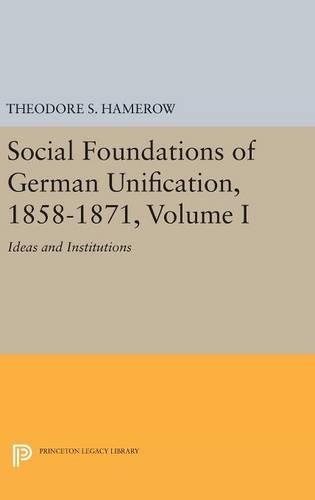 Бумажная книга «Social Foundations of German Unification, 1858-1871, Volume I: Ideas and Institutions», автор Теодор С. Хамероу - фото №1