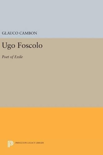 Бумажная книга «Ugo Foscolo: Poet of Exile», автор Глауко Камбон - фото №1