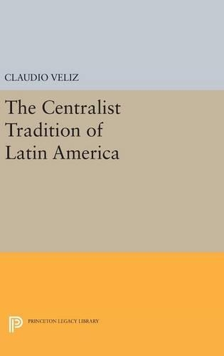 Бумажная книга «The Centralist Tradition of Latin America», автор Клаудио Велиз - фото №1