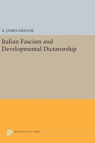 Бумажная книга «Italian Fascism and Developmental Dictatorship», автор А. Джеймс Грегор - фото №1