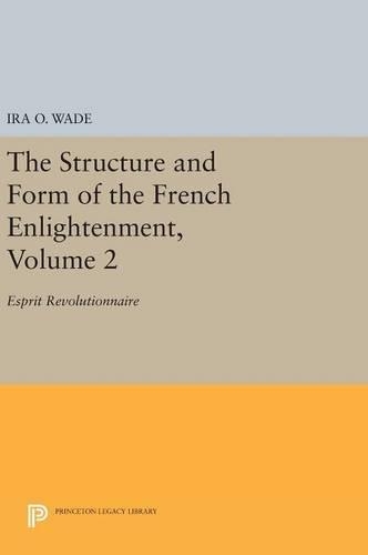 Бумажная книга «The Structure and Form of the French Enlightenment, Volume 2: Esprit Revolutionnaire», автор Айра О. Уэйд - фото №1
