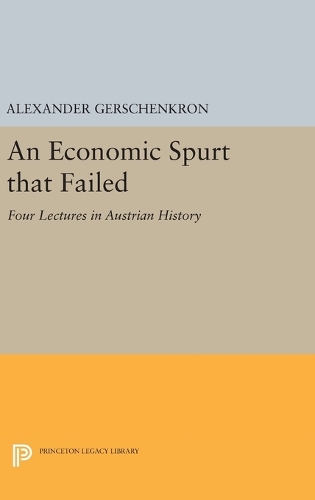 Паперова книга «An Economic Spurt that Failed: Four Lectures in Austrian History», автор Олександр Гершенкрон - фото №1