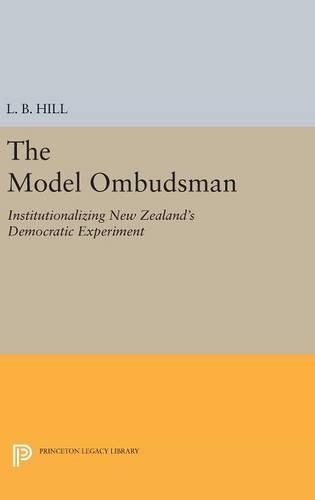 Паперова книга «The Model Ombudsman: Institutionalizing New Zealand's Democratic Experiment», автор Л. Б. Хілл - фото №1