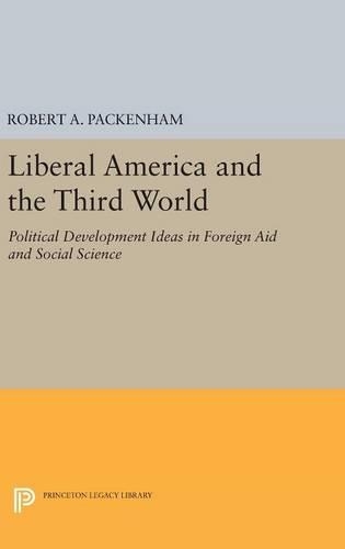 Бумажная книга «Liberal America and the Third World: Political Development Ideas in Foreign Aid and Social Science», автор Роберт А. Пэкенхем - фото №1