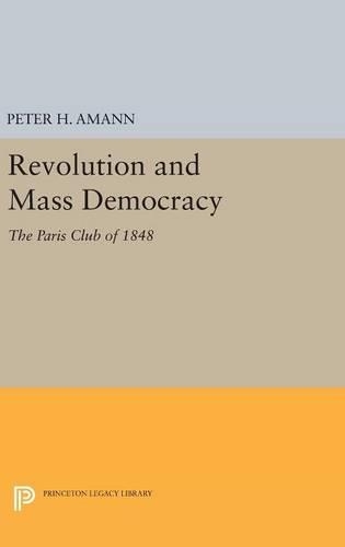 Бумажная книга «Revolution and Mass Democracy: The Paris Club of 1848», автор Питер Х. Аманн - фото №1