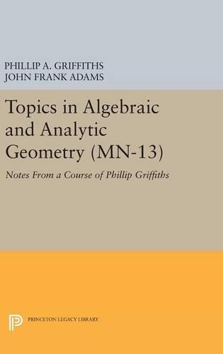 [object Object] «Topics in Algebraic and Analytic Geometry. (MN-13), Volume 13: Notes From a Course of Phillip Griffiths», авторів Джон Френк Адамс, Філіп А. Гріффітс - фото №1
