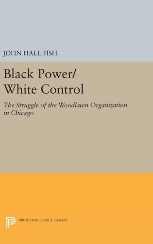 Паперова книга «Black Power/White Control: The Struggle of the Woodlawn Organization in Chicago», автор Джон Холл Фіш - фото №1