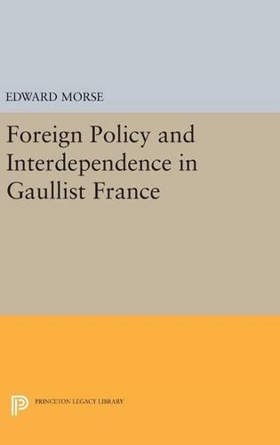 Бумажная книга «Foreign Policy and Interdependence in Gaullist France», автор Эдвард Морс - фото №1
